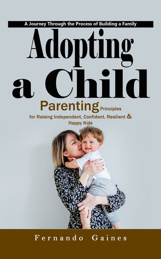 Adopting a Child: A Journey Through the Process of Building  ... - cover