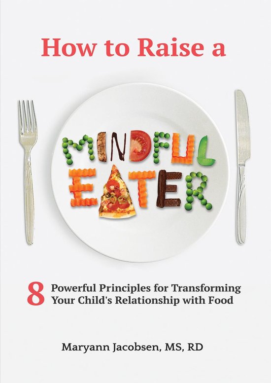 How to Raise a Mindful Eater: 8 Powerful Principles for Tran ... - cover