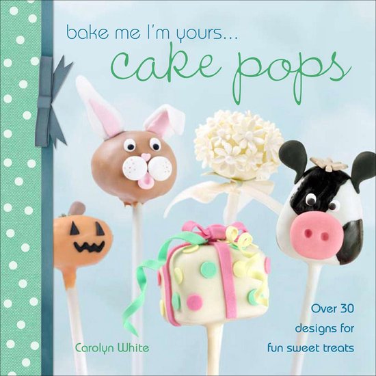 Bake Me I'M Yours . . . Cake Pops - cover