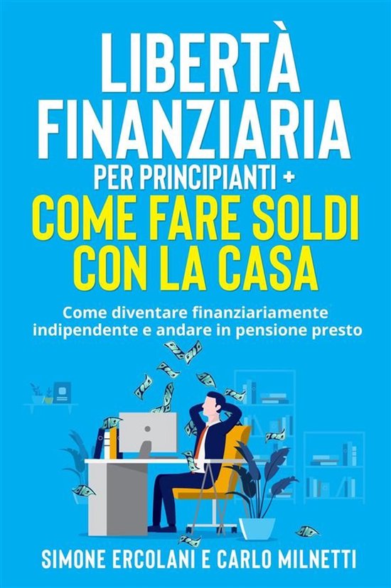 Libertà Finanziaria per Principianti + Come fare soldi con  ... - cover