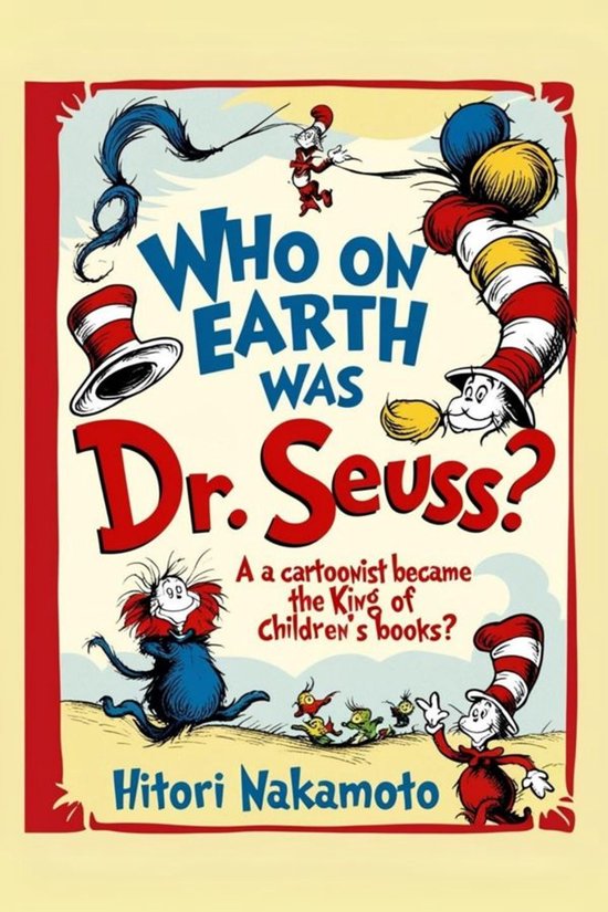 Who On Earth Was Dr.Seuss? A Cartoonist Became the King of C ... - cover