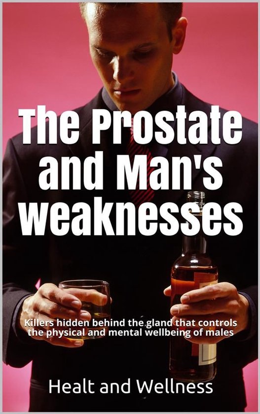 The Prostate and Man's weaknesses, Killers hidden behind the ... - cover