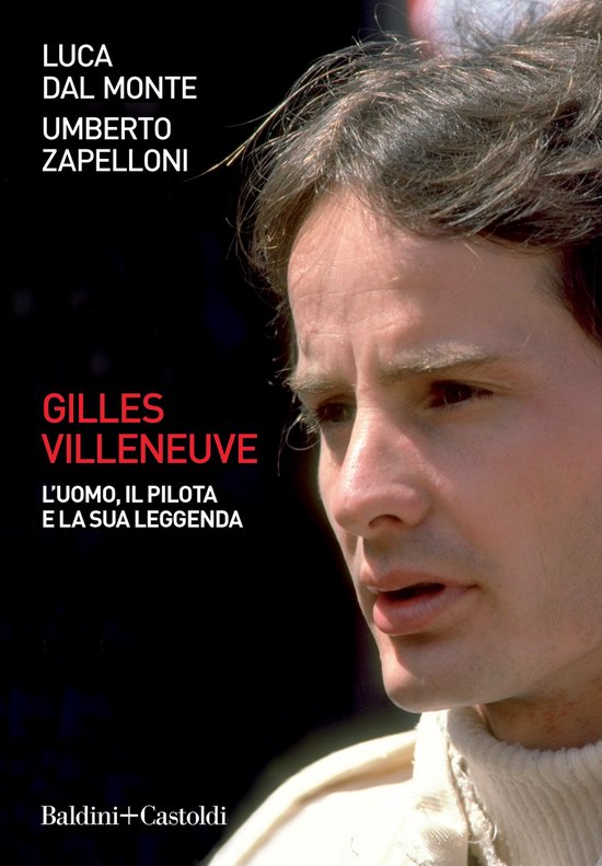 Gilles Villeneuve. L'uomo, il pilota e la sua leggenda - cover