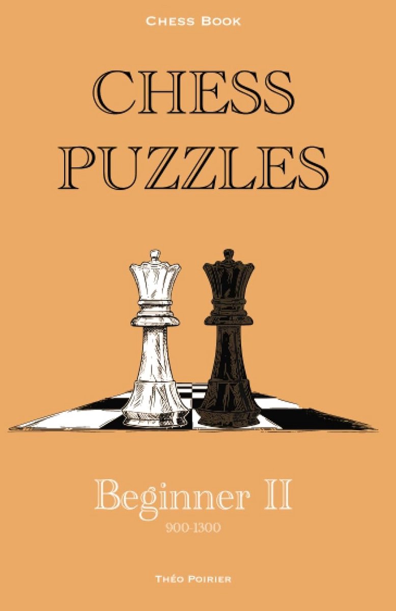 Schaakpuzzels voor Beginners: 900-1300 ELO - Oefenboek met 201 Opgaven