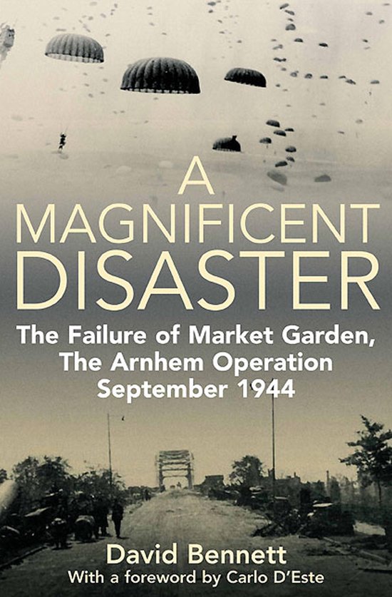 Boekomslag: A MAGNIFICENT DISASTER, The Failure of Market Garden, The Arnhem Operation September 1944. Met parachutisten en verwoeste stad.