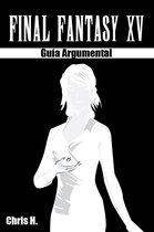 Guías Argumentales - Final Fantasy XV - Guía Argumental