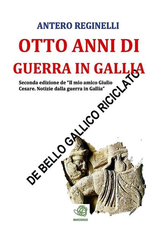 Otto anni di guerra in Gallia. De bello gallico riciclato - cover