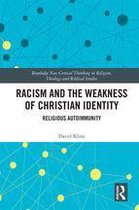 Routledge New Critical Thinking in Religion, Theology and Biblical Studies - Racism and the Weakness of Christian Identity