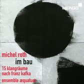 Michel Roth: Im Bau. Fifteen Sound Spaces After Franz Kafka