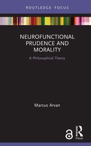 Routledge Focus on Philosophy - Neurofunctional Prudence and Morality