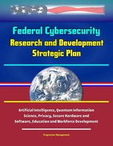 Federal Cybersecurity Research and Development Strategic Plan: Artificial Intelligence, Quantum Information Science, Privacy, Secure Hardware and Software, Education and Workforce Development