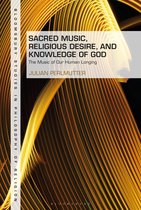 Bloomsbury Studies in Philosophy of Religion - Sacred Music, Religious Desire and Knowledge of God