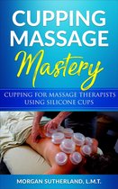 Cupping Massage Mastery: Cupping for Massage Therapists Using Silicone Cups