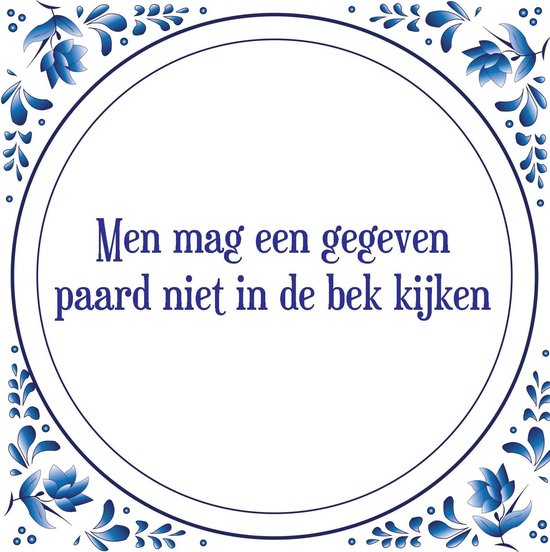 Tegel met spreuk Spreuktegels Wanddecoratie Men mag een gegeven paard niet in de... Tegel met spreuk Spreuktegels Wanddecoratie Men mag een gegeven paard niet in de...