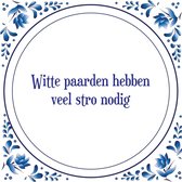 Tegel met spreuk |Spreuktegels | Wanddecoratie | Witte paarden hebben veel stro nodig