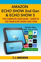 Alexa & Echo Show Setup and Tips 1 - Amazon Echo Show (2nd Gen) & Echo Show 5 - The Complete User Guide