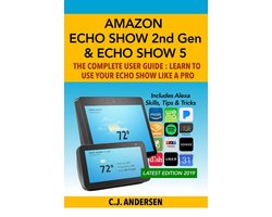 Alexa & Echo Show Setup and Tips 1 - Amazon Echo Show (2nd Gen) & Echo Show 5 - The Complete User Guide