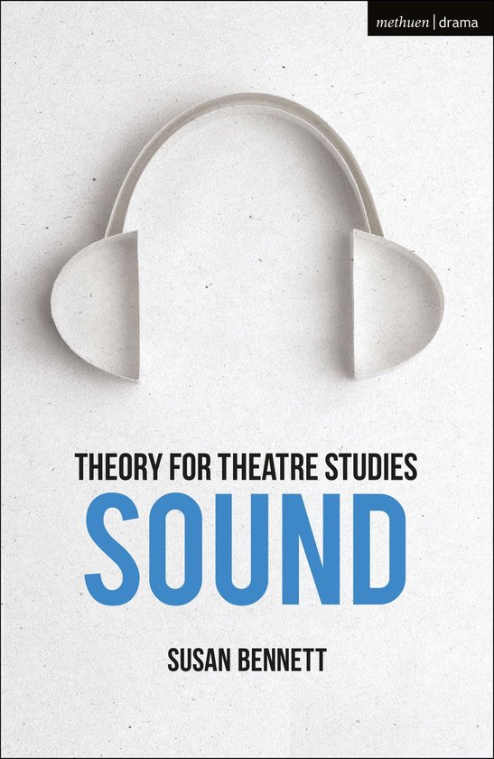 Theory for Theatre Studies - Theory for Theatre Studies: Sound