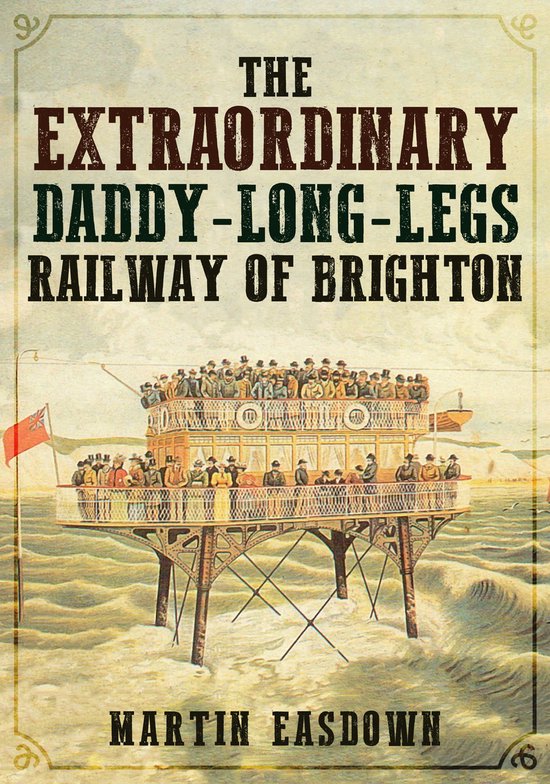 The Extraordinary Daddy-Long-Legs Railway of Brighton - cover