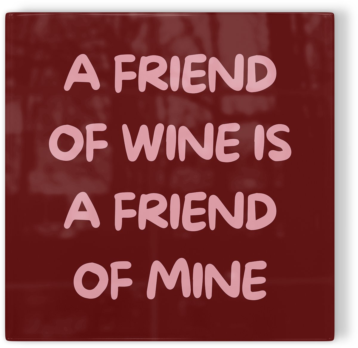Tegeltje A friend of wine is a friend of mine - rood - tegeltje humor - tegeltje met tekst