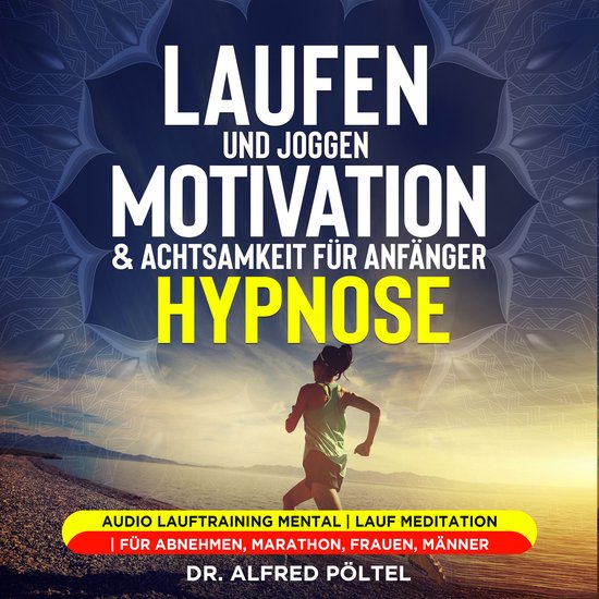 Laufen und Joggen: Motivation & Achtsamkeit für Anfänger - ... - cover
