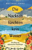 Boekomslag 'Die Nackten fürchten kein Wasser' van Matthieu Aikins, met bergen, water en vluchtelingen.