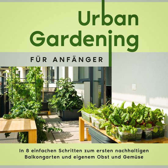 Urban Gardening für Anfänger: In 8 einfachen Schritten zum ... - cover