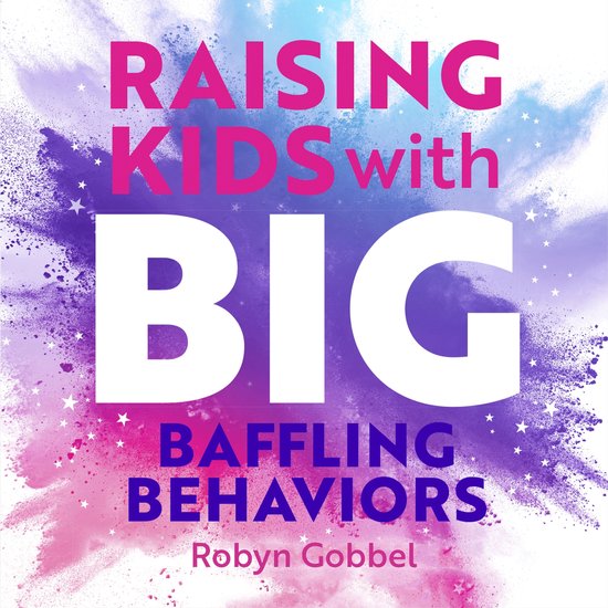 Raising Kids with Big, Baffling Behaviors - cover