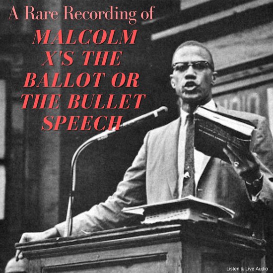 Malcolm X s'exprime depuis un pupitre, texte : 'A Rare Recording of MALCOLM X'S THE BALLOT OR THE BULLET SPEECH'