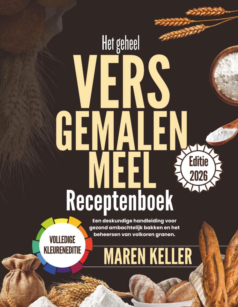 Receptenboek Vers Gemalen - Bakgids Granen - Ambachtelijk Bakken - Volkoren Meel Beheersen - 21.59 x 27.94 cm