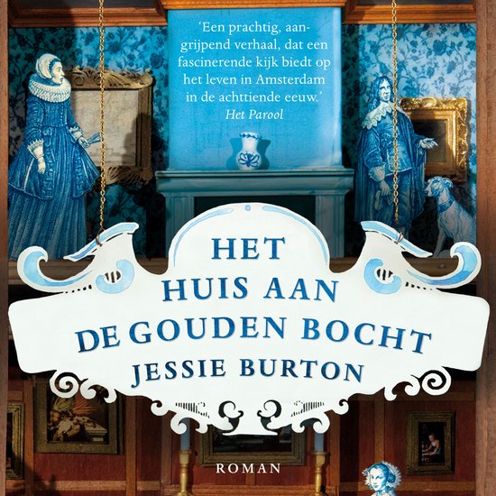 Boekcover met de titel 'Het Huis aan de Gouden Bocht' van Jessie Burton. Een poppenhuis interieur met twee historische figuren en een hond.