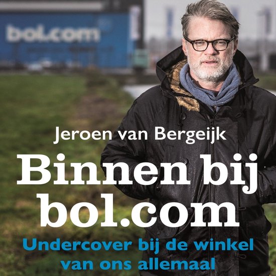Jeroen van Bergeijk, Binnen bij bol.com. Undercover bij de winkel van ons allemaal.