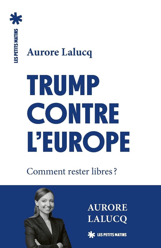 Essais - Trump contre l'Europe - Comment rester libres ?