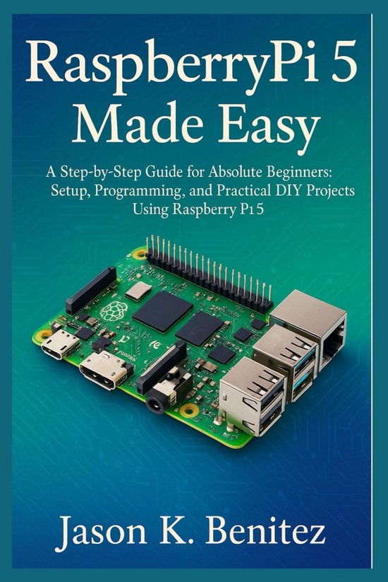 Programming A Raspberry Pi 5 Raspberry Pi 5 Beginnersgids: Eenvoudige Opzet, Programmeren en ...