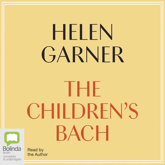 Boekhoes met de titel 'THE CHILDREN'S BACH' door HELEN GARNER, gelezen door de auteur.
