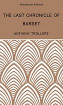 Wordsworth Classics - The Last Chronicle of Barset: A Barsetshire Novel