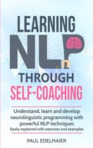 Learning NLP Through Self-Coaching: Understand, Learn and Develop Neurolinguistic Programming With Powerful NLP Techniques - Easily Explained with Exercises and Examples