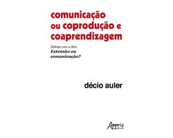 Comunicação ou Coprodução e Coaprendizagem: Diálogo com a Obra Extensão ou Comunicação?