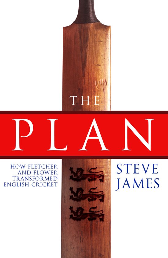 The Plan: How Fletcher and Flower Transformed English Cricke ... - cover