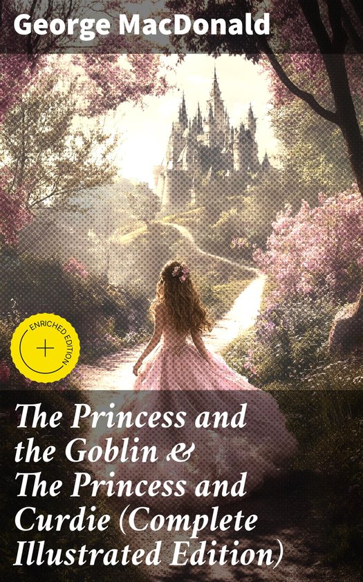 The Princess and the Goblin & The Princess and Curdie (Complete Illustrated Edition)