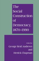 The Social Construction of Democracy 1870 1990