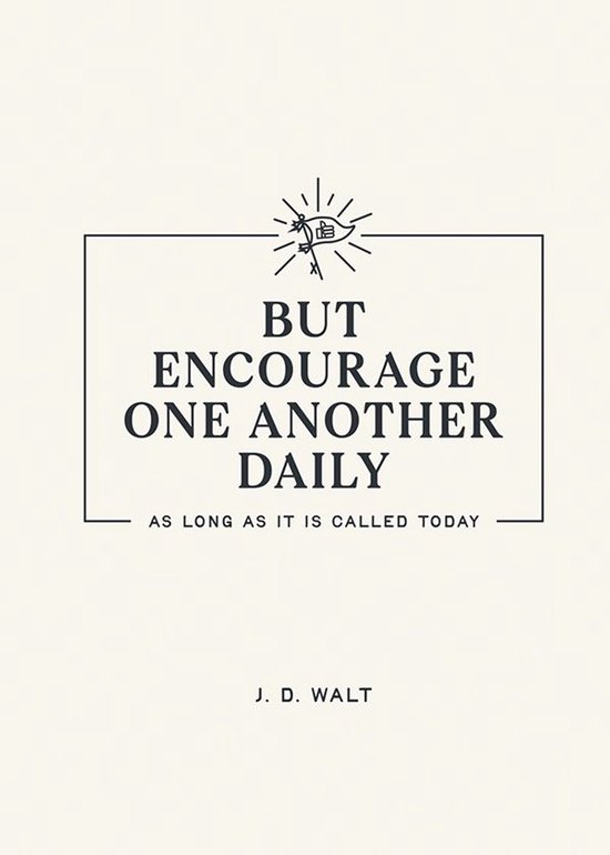 But Encourage One Another Daily as Long as It Is Called Today