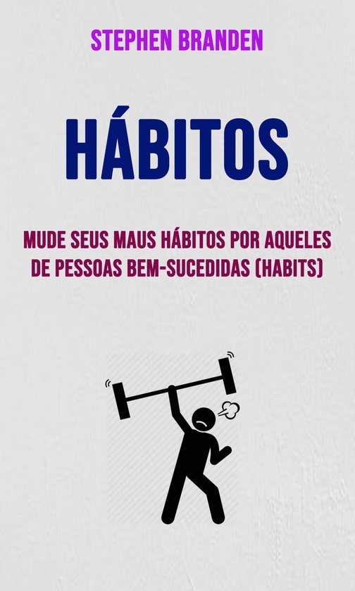 Hábitos: Mude Seus Maus Hábitos Por Aqueles De Pessoas Bem ... - cover