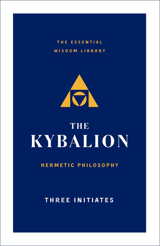Kybalion, The Hermetic Philosophy The Essential Wisdom Library