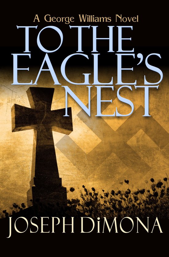 The George Williams Novels 3 - To the Eagle's Nest - cover