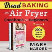 Bread Baking and Air Fryer Cookbook for Beginners (2 Books in 1)