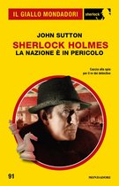 Il Giallo Mondadori Sherlock 91 - Sherlock Holmes. La nazione è in pericolo (Il Giallo Mondadori Sherlock)