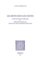 Histoire des Idées et Critique Littéraire - Les Mots sous les notes. Musicologie littéraire et poétique musicale dans l'oeuvre de Romain Rolland