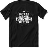 Coffee makes eveything better | Koffie Kado T-Shirt Heren - Dames | Perfect Verjaardag Cadeau Shirt | Grappige Spreuken - Zinnen - Teksten | Maat S