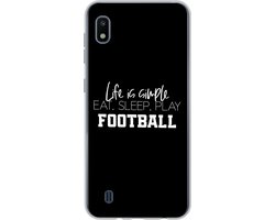 Telefoonhoesje Geschikt voor Samsung Galaxy A10 hoesje - Life is simple, eat sleep play football - Spreuken - Quotes - Voetbal - Siliconen Telefoonhoesje Telefoonhoesje